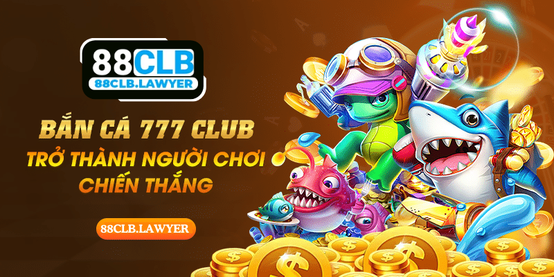 Bắn Cá 777CLUB - Tựa Game Săn Ngư Chinh Phục Tiền Tỷ