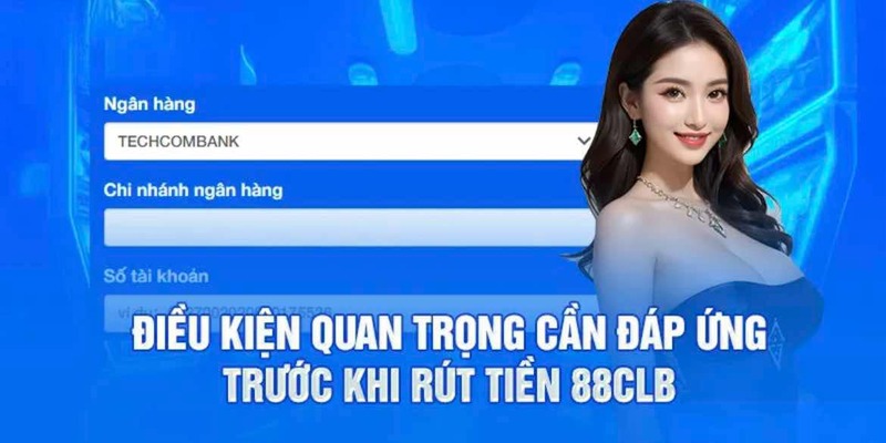 Những điều kiện rút tiền 88CLB người mới nên chú ý 