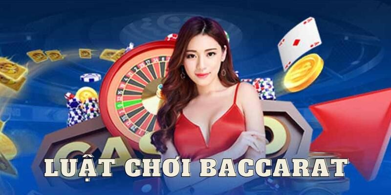 Luật chơi Baccarat đơn giản, cần biết khi cá cược 